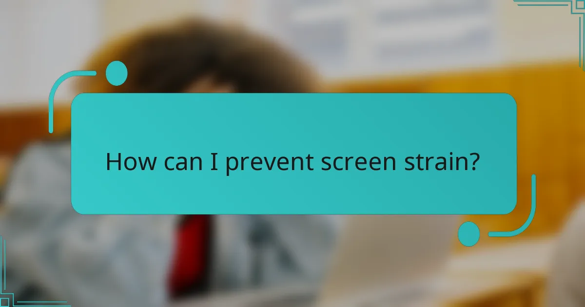 How can I prevent screen strain?