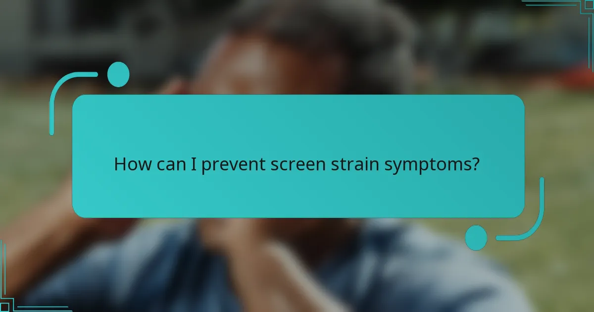 How can I prevent screen strain symptoms?
