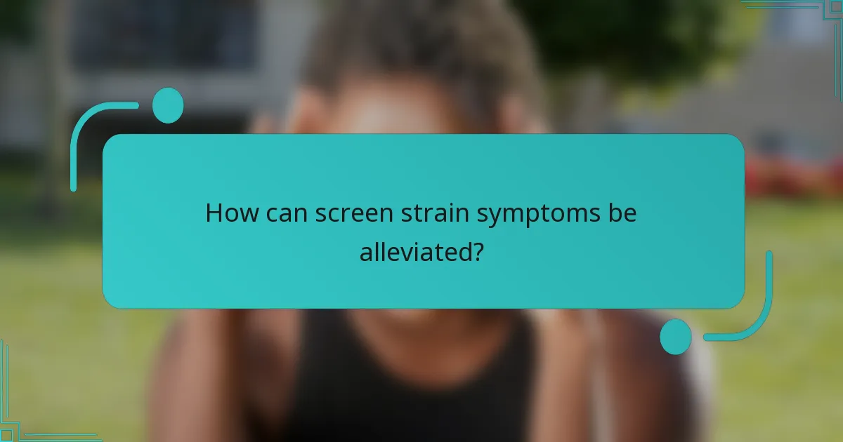 How can screen strain symptoms be alleviated?