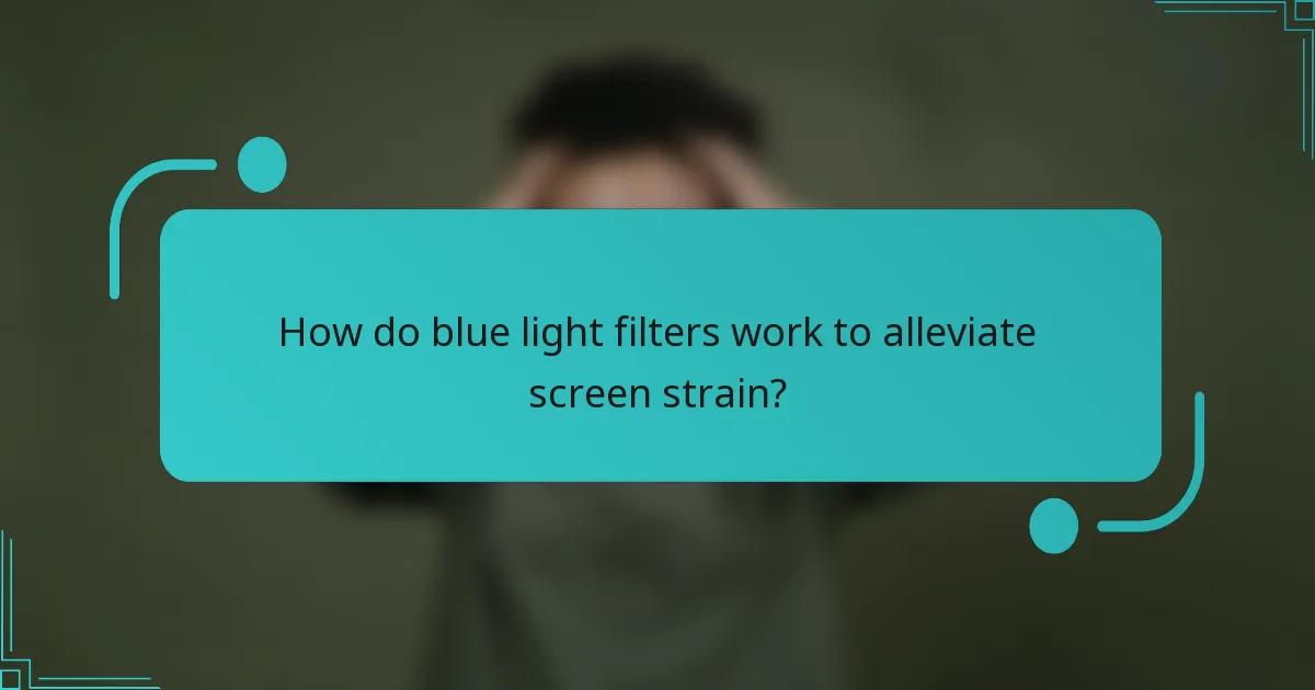 How do blue light filters work to alleviate screen strain?