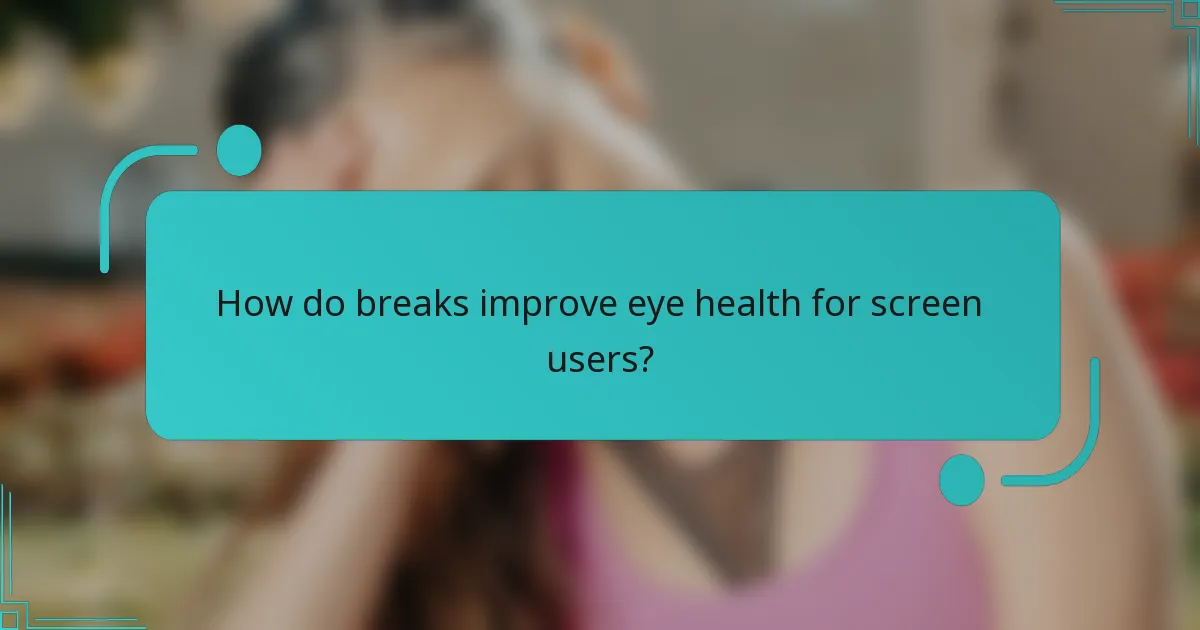 How do breaks improve eye health for screen users?