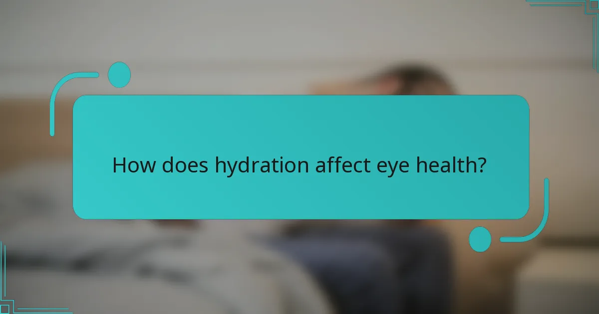How does hydration affect eye health?