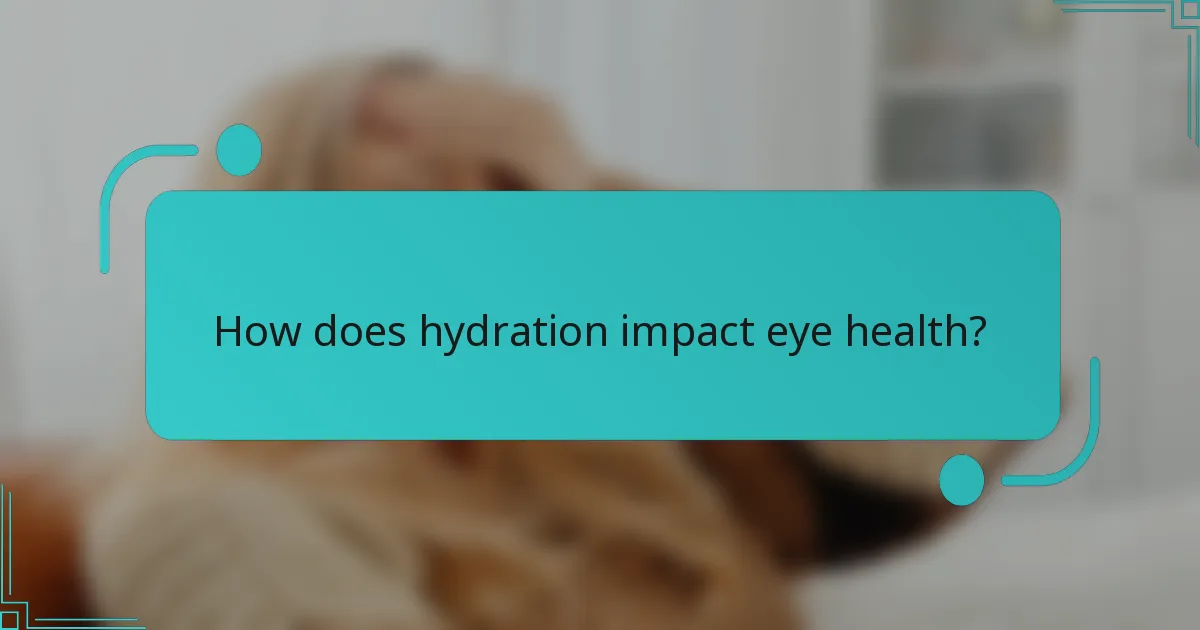 How does hydration impact eye health?