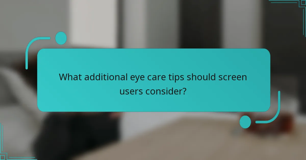 What additional eye care tips should screen users consider?