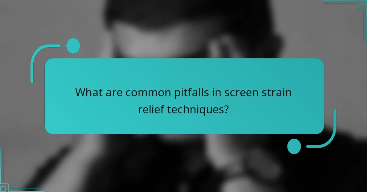 What are common pitfalls in screen strain relief techniques?