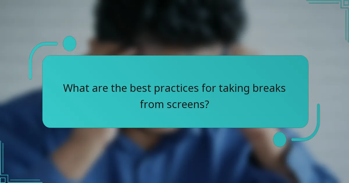 What are the best practices for taking breaks from screens?