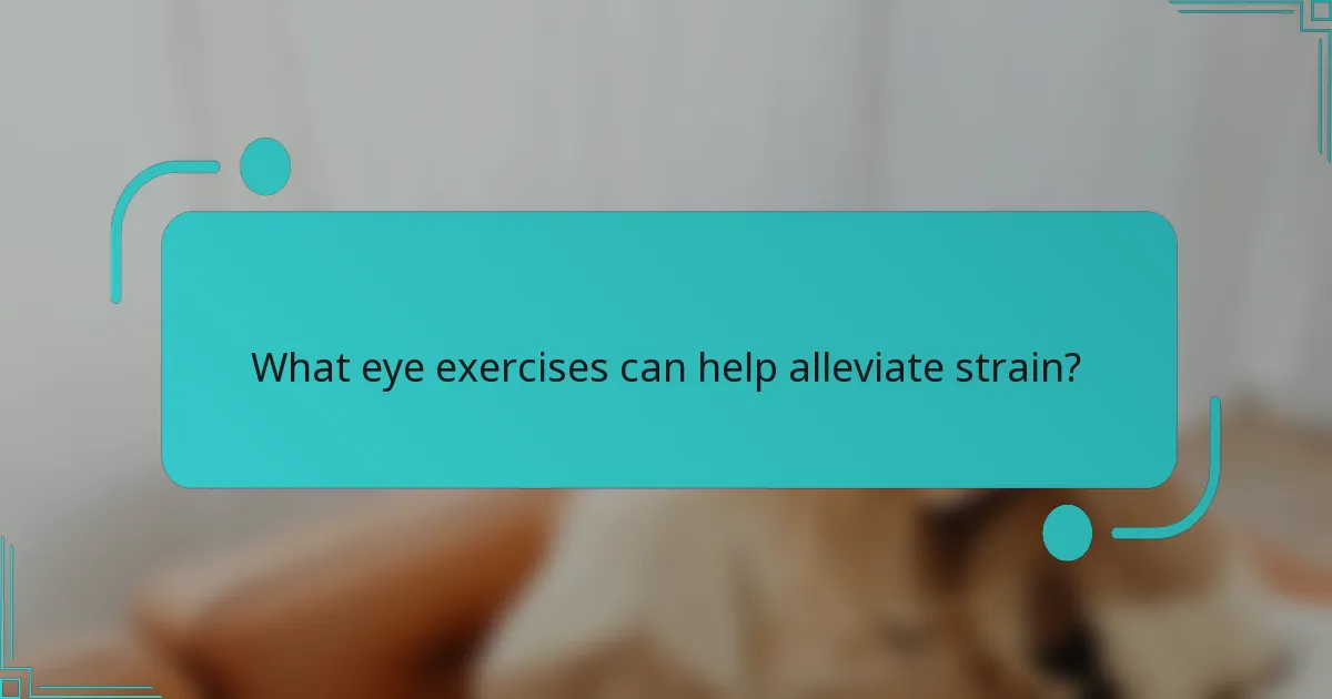 What eye exercises can help alleviate strain?