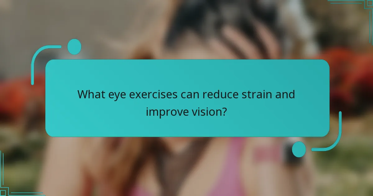 What eye exercises can reduce strain and improve vision?
