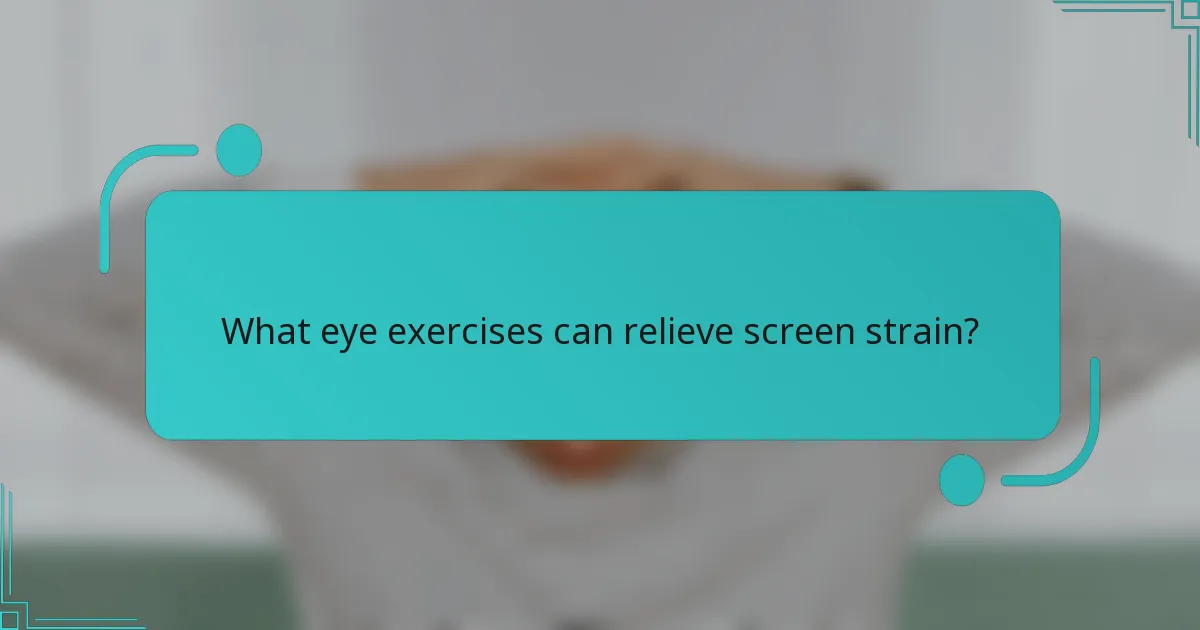 What eye exercises can relieve screen strain?