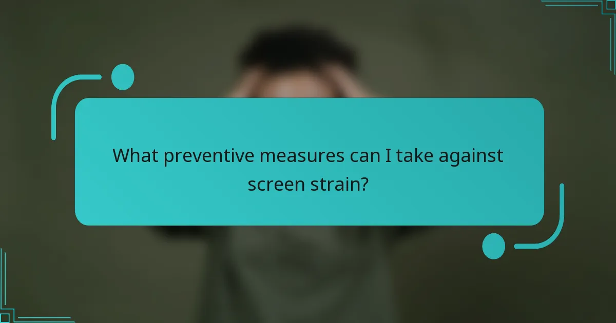 What preventive measures can I take against screen strain?