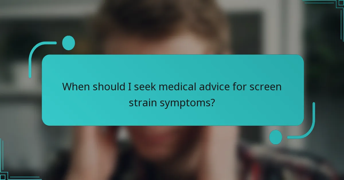 When should I seek medical advice for screen strain symptoms?