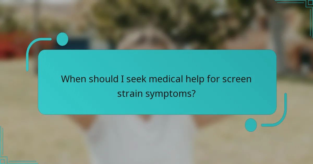 When should I seek medical help for screen strain symptoms?