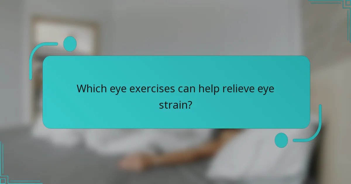Which eye exercises can help relieve eye strain?
