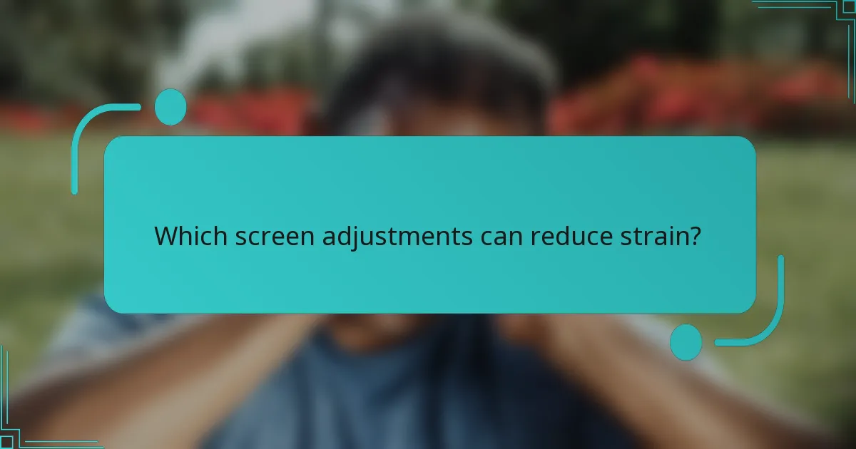 Which screen adjustments can reduce strain?