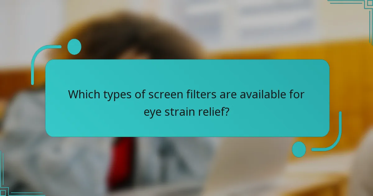 Which types of screen filters are available for eye strain relief?