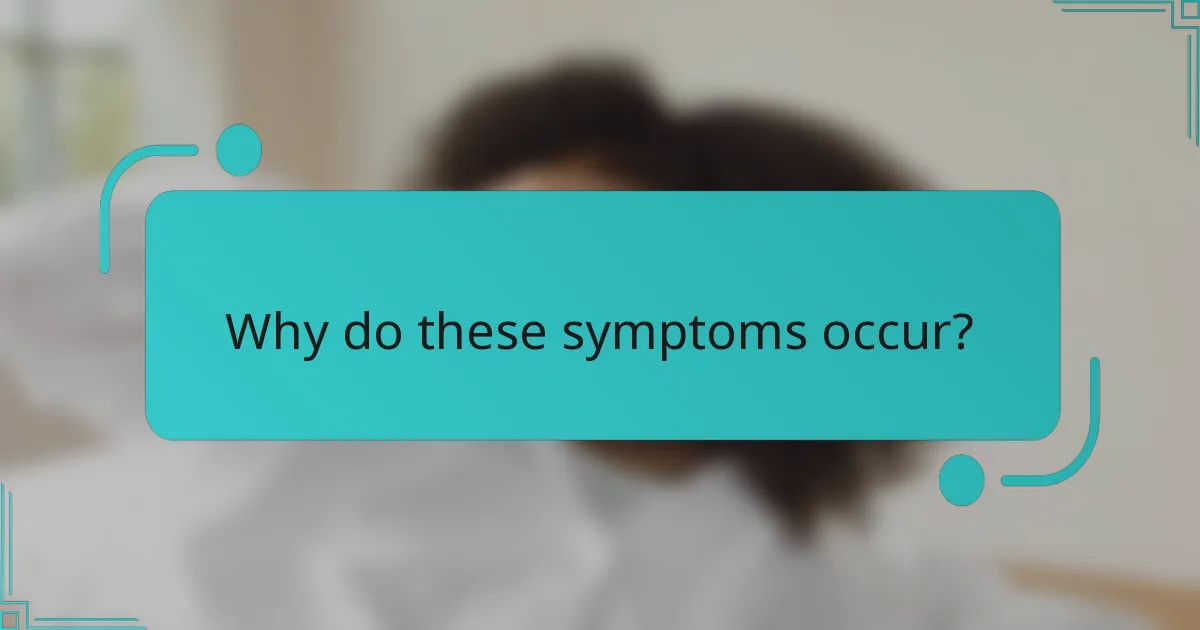 Why do these symptoms occur?